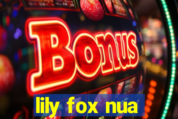 lily fox nua